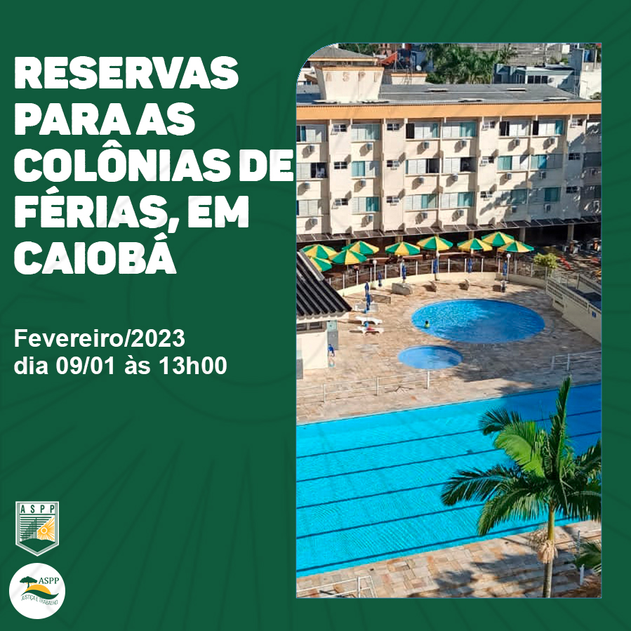 RESERVAS PARA A cOLÔNIA DE FÉRIAS, EM CAIOBÁ PARA O MÊS DE JULHO/2022 – ASPP
